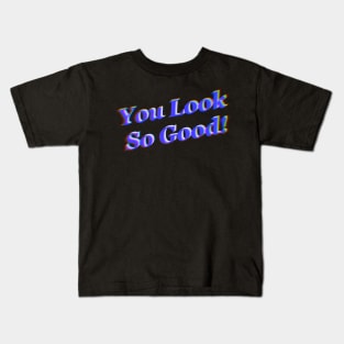 You look so good (Blue chrome) Kids T-Shirt